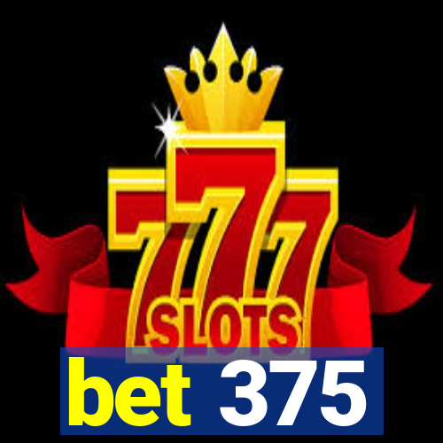 bet 375